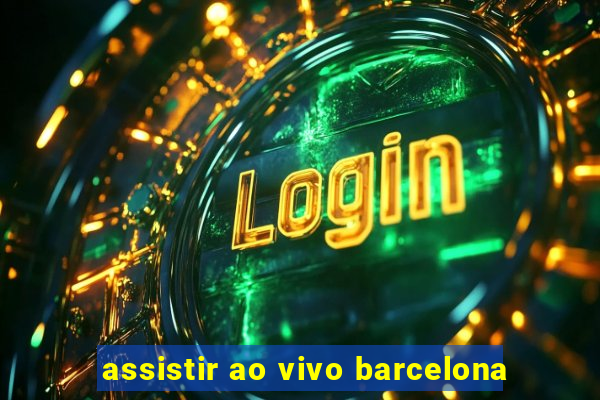 assistir ao vivo barcelona